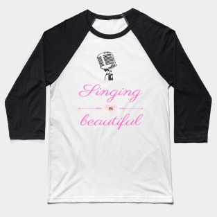 Singing Is Beautiful Microphone Vocalist Choir Baseball T-Shirt